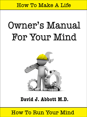 Owner's Manual For Your Mind - David J. Abbott M.D. - Positive Thinking Doctor
