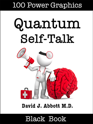 Quantum Self-Talk  - David J. Abbott M.D. - Positive Thinking Doctor