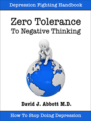 Zero Tolerance To Negative Thinking - David J. Abbott M.D. - Positive Thinking Doctor